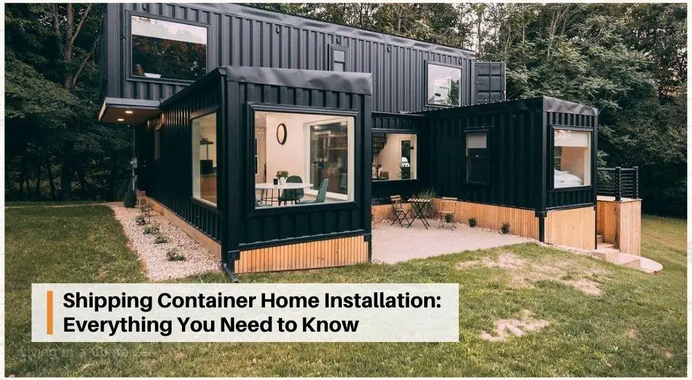 Shipping Container Home Installation Everything You Need to Know